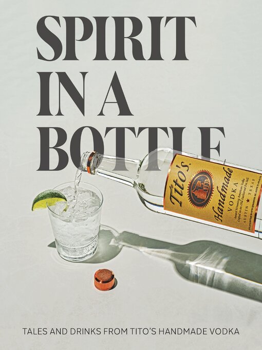 Title details for Spirit in a Bottle by Tito's Handmade Vodka - Available